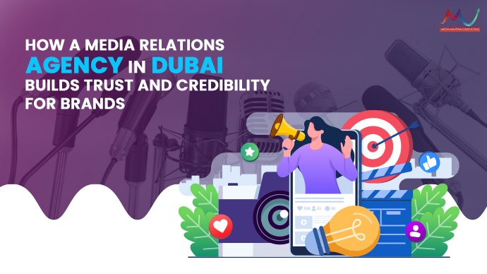 How a Media Relations Agency in Dubai Builds Trust and Credibility for Brands