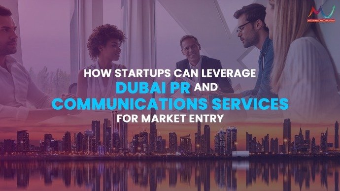 How Startups Can Leverage Dubai PR and Communications Services for Market Entry