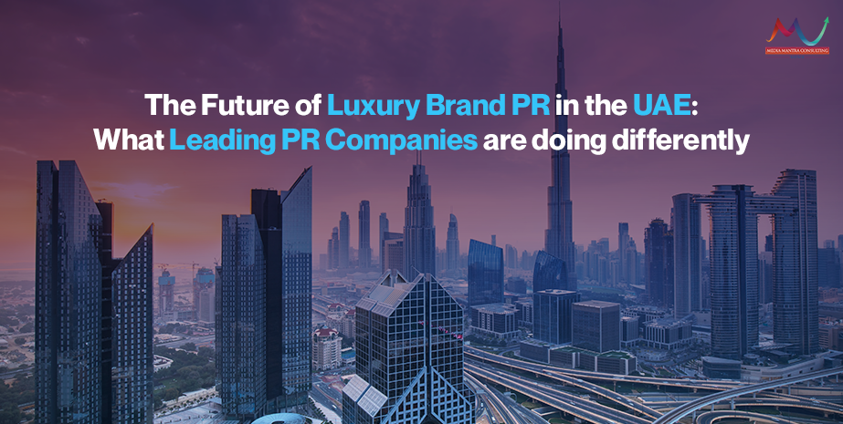 The Future of Luxury Brand PR in the UAE and What Leading Companies Are Doing Differently